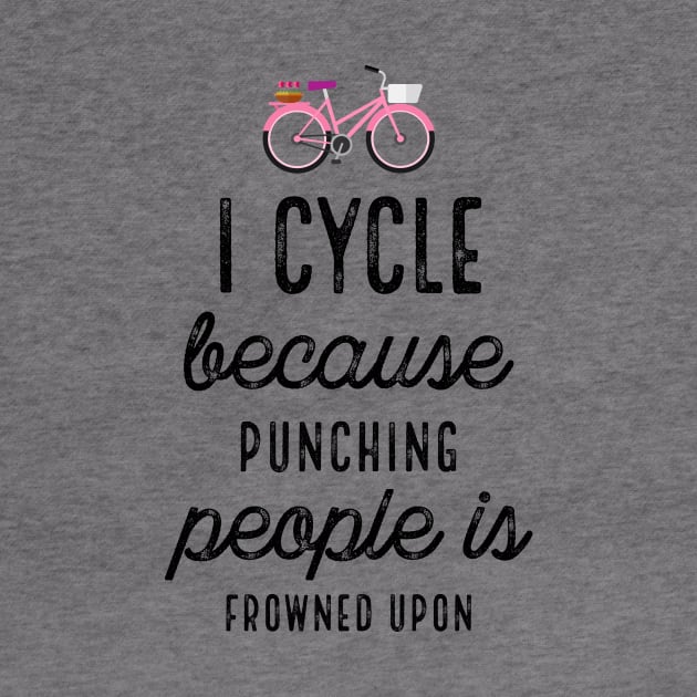 I Cycle Because Punching People Is Frowned Upon by PhoebeDesign